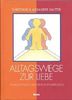 Alltagswege zur Liebe. Familienstellen als Erkenntnisprozess (Methode: Familienaufstellung nach Virginia Satir)