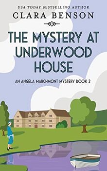 The Mystery at Underwood House (An Angela Marchmont Mystery, Band 2)