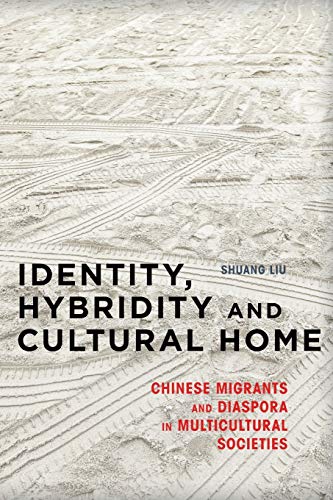 Identity, Hybridity and Cultural Home: Chinese Migrants and Diaspora in Multicultural Societies
