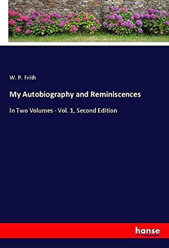 My Autobiography and Reminiscences: In Two Volumes - Vol. 1, Second Edition