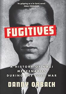 Fugitives: A History of Nazi Mercenaries During the Cold War von Orbach, Danny | Buch | Zustand gut