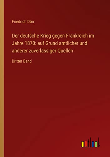 Der deutsche Krieg gegen Frankreich im Jahre 1870: auf Grund amtlicher und anderer zuverlässiger Quellen: Dritter Band