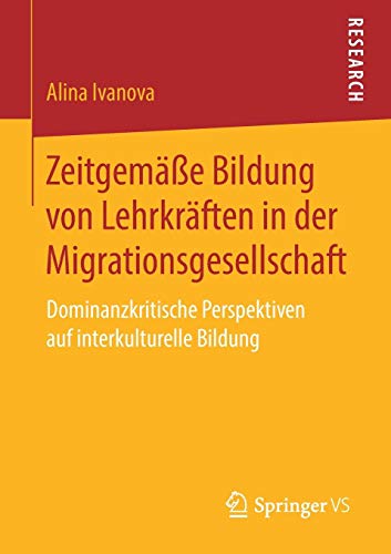 Zeitgemäße Bildung von Lehrkräften in der Migrationsgesellschaft: Dominanzkritische Perspektiven auf interkulturelle Bildung