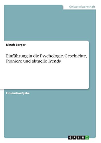 Einführung in die Psychologie. Geschichte, Pioniere und aktuelle Trends