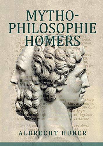 Mythophilosophie Homers: Schriftlichkeit und Poetik des Epos aus der Toponoetik Mykenes (Forschungen zur Mythophilosophie)