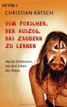 Vom Forscher, der auszog, das Zaubern zu lernen: Meine Erlebnisse bei den Erben der Maya