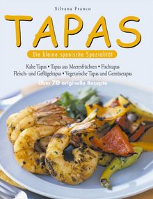 Tapas: Die kleine spanische Spezialität. Über 70 originelle Rezepte