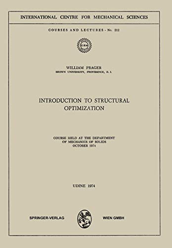 Introduction to Structural Optimization: Course Held at the Department of Mechanics of Solids, October 1974 (CISM International Centre for Mechanical Sciences, 212, Band 212)