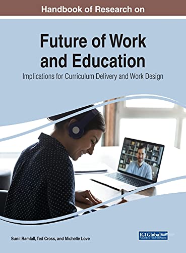 Handbook of Research on Future of Work and Education: Implications for Curriculum Delivery and Work Design (Advances in Higher Education and Professional Development)