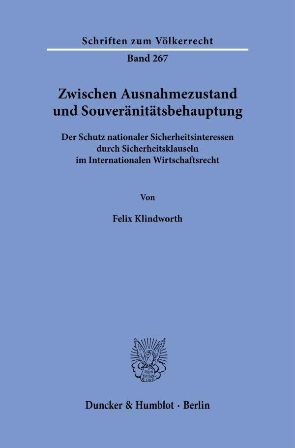 Zwischen Ausnahmezustand und Souveränitätsbehauptung: Der Schutz nationaler Sicherheitsinteressen durch Sicherheitsklauseln im Internationalen Wirtschaftsrecht (Schriften zum Völkerrecht)