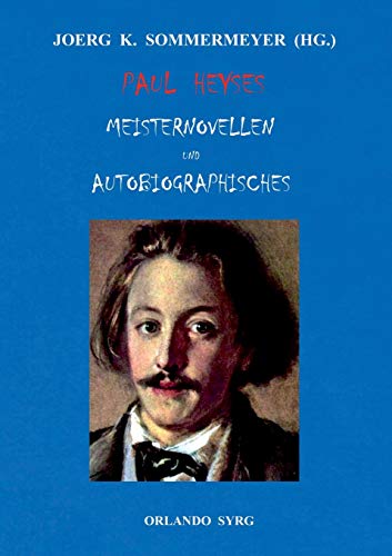 Paul Heyses Meisternovellen und Autobiographisches: L'Arrabbiata, Andrea Delfin, Die Einsamen, Der letzte Zentaur, Jugenderinnerungen und Bekenntnisse (Orlando Syrg Taschenbuch: ORSYTA)