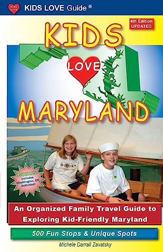 KIDS LOVE MARYLAND, 4th Edition: An Organized Family Travel Guide to Exploring Kid-Friendly Maryland (Kids Love Travel Books)