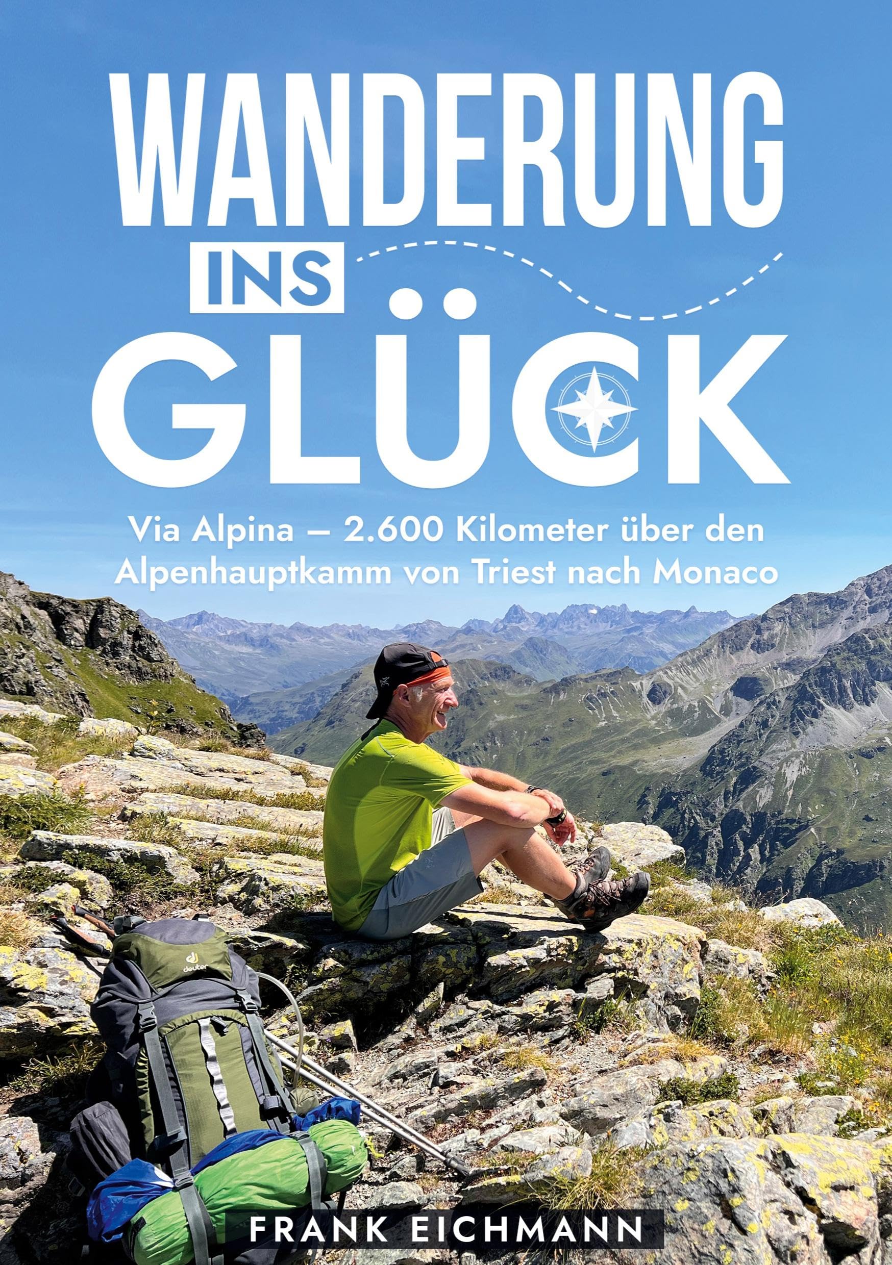 Wanderung ins Glück: Via Alpina - 2.600 Kilometer über den Alpenhauptkamm von Triest nach Monaco
