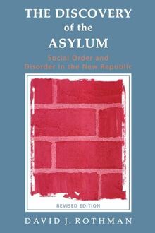 The Discovery of the Asylum: Social Order and Disorder in the New Republic (New Lines in Criminology)