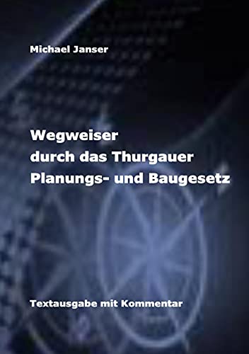 Wegweiser durch das Thurgauer Planungs- und Baugesetz: Textausgabe mit Kommentar