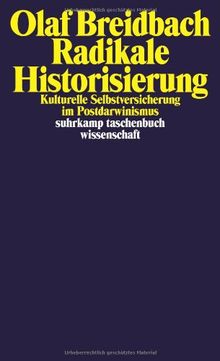 Radikale Historisierung: Kulturelle Selbstversicherung im Postdarwinismus (suhrkamp taschenbuch wissenschaft)