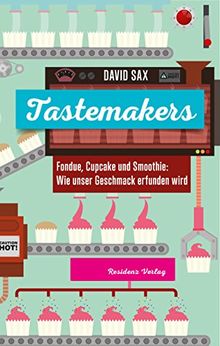 Tastemakers: Fondue, Cupcake und Smoothie: Wie unser Geschmack erfunden wird