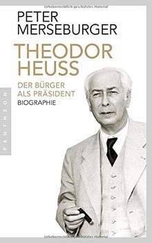 Theodor Heuss: Der Bürger als Präsident. Biographie