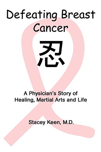 DEFEATING BREAST CANCER: A Physician's Story of Healing, Martial Arts and Life