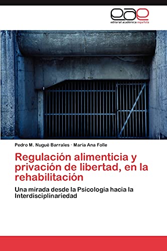 Regulación alimenticia y privación de libertad, en la rehabilitación: Una mirada desde la Psicología hacia la Interdisciplinariedad