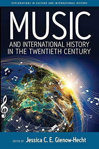 Music and International History in the Twentieth Century (Explorations in Culture and International History, Band 7)