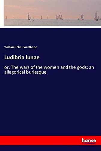 Ludibria lunae: or, The wars of the women and the gods; an allegorical burlesque