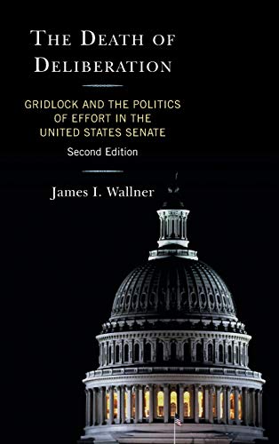The Death of Deliberation: Gridlock and the Politics of Effort in the United States Senate, Second