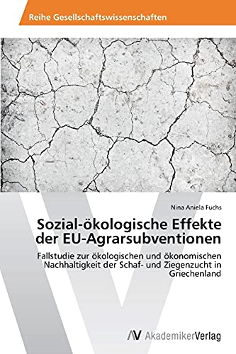 Sozial-ökologische Effekte der EU-Agrarsubventionen: Fallstudie zur ökologischen und ökonomischen Nachhaltigkeit der Schaf- und Ziegenzucht in Griechenland