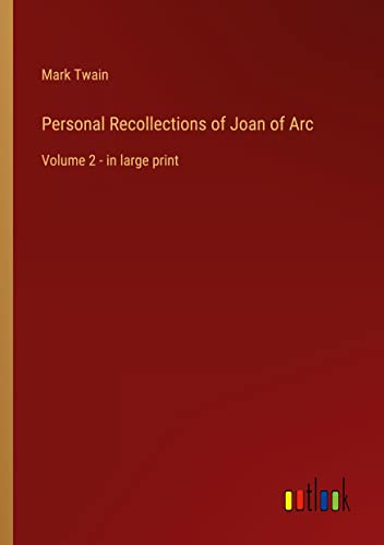 Personal Recollections of Joan of Arc: Volume 2 - in large print