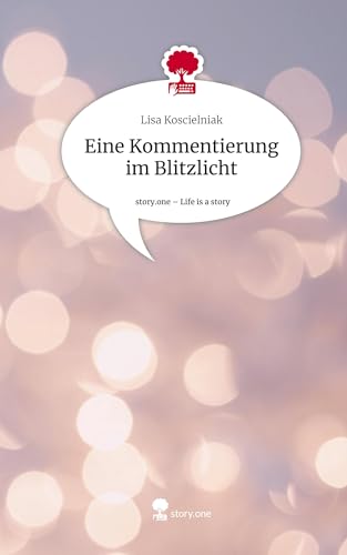 Eine Kommentierung im Blitzlicht. Life is a Story - story.one