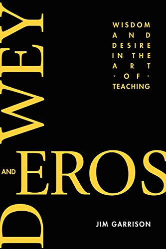 Dewey and Eros: Wisdom and Desire in the Art of Teaching (NA)