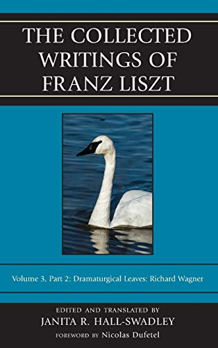 The Collected Writings of Franz Liszt: Dramaturgical Leaves: Richard Wagner, Volume 3, Part 2
