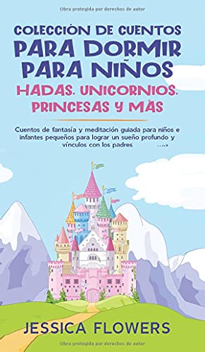 Colección de cuentos para dormir para niños: hadas, unicornios, princesas y más: Cuentos de fantasía y meditación guiada para niños e infantes ... un sueño profundo y vínculos con los padres