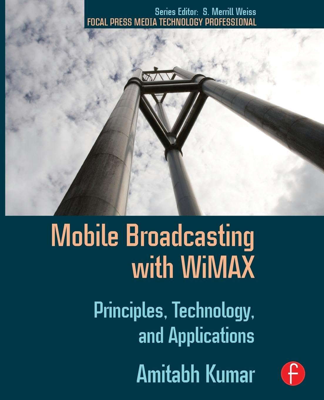 Mobile Broadcasting with WiMAX: Principles, Technology, and Applications (Focal Press Media Technology Professional)