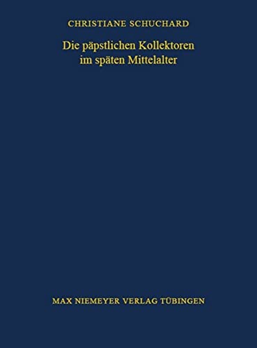 Die päpstlichen Kollektoren im späten Mittelalter (Bibliothek des Deutschen Historischen Instituts in Rom, Band 91)