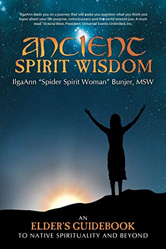 Ancient Spirit Wisdom: An Elder's Guidebook to Native Spirituality and Beyond