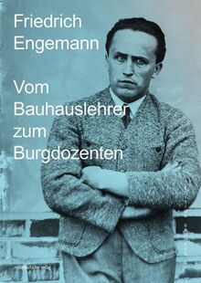 Friedrich Engemann: Vom Bauhauslehrer zum Burgdozenten (Edition Bauhaus, Bd. 63)