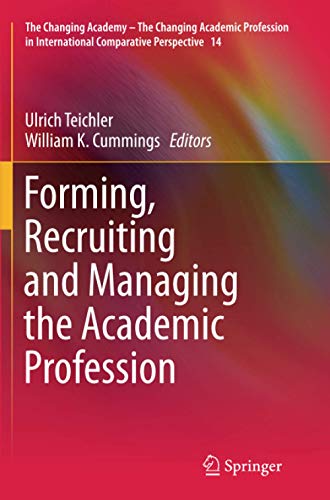 Forming, Recruiting and Managing the Academic Profession (The Changing Academy – The Changing Academic Profession in International Comparative Perspective, Band 14)