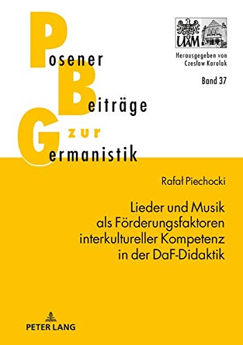 Lieder und Musik als Förderungsfaktoren interkultureller Kompetenz in der DaF-Didaktik (Posener Beiträge zur Germanistik, Band 37)
