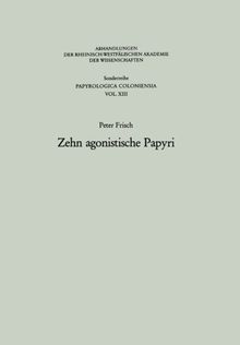 Zehn agonistische Papyri (Abhandlungen der Rheinisch-Westfälischen Akademie der Wissenschaften)