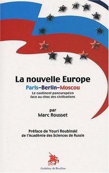 La nouvelle Europe, Paris-Berlin-Moscou : le continent paneuropéen face au choc des civilisations