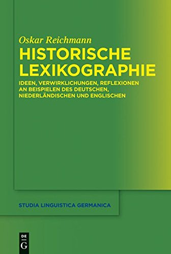 Historische Lexikographie: Ideen, Verwirklichungen, Reflexionen an Beispielen des Deutschen, Niederländischen und Englischen (Studia Linguistica Germanica, Band 111)