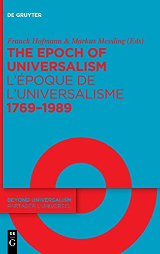 The Epoch of Universalism 1769–1989 / L’époque de l’universalisme 1769–1989 (Beyond Universalism / Partager l’universel, 1, Band 1)