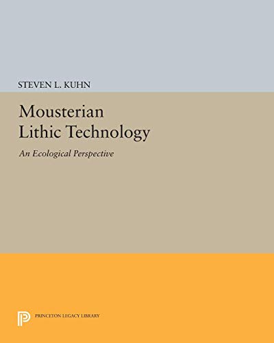 Mousterian Lithic Technology: An Ecological Perspective (Princeton Legacy Library)