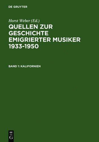 Quellen zur Geschichte emigrierter Musiker 1933-1950 / Sources Relating to the History of Emigré Musicians 1933-1950: Quellen zur Geschichte ... 1933-1950 / Kalifornien /California: BD 1