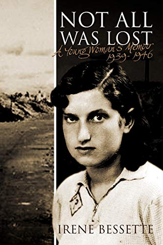 Not All Was Lost: A Young Woman's Memoir 1939- 1946