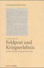 Feldpost und Kriegserlebnis. Briefe als historisch-biographische Quelle.