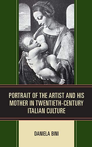 Portrait of the Artist and His Mother in Twentieth-Century Italian Culture (Fairleigh Dickinson University Press Series in Italian Studies)