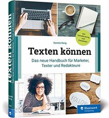 Texten können: Das neue Handbuch für Marketer, Texter und Redakteure. Mit Checklisten und Schreibanleitungen für alle Textarten von Rorig, Daniela | Buch | Zustand gut