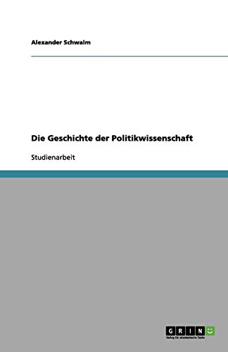 Die Geschichte der Politikwissenschaft